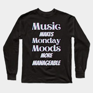 Music makes Monday moods more manageable - White Txt Long Sleeve T-Shirt